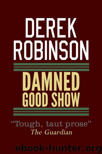 Damned Good Show by Derek Robinson