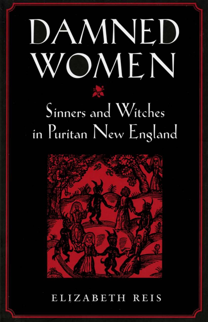 Damned Women: Sinners and Witches in Puritan New England by by Elizabeth Reis