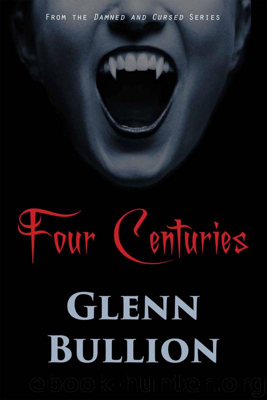 Damned and Cursed (Book 7): Four Centuries by Bullion Glenn