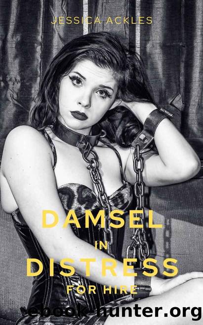 Damsel in Distress for Hire: An erotic BDSM romance by Jessica Ackles