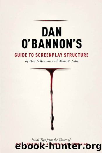 Dan Obannon's Guide to Screenplay Structure: Inside Tips from the Writer of Alien, Total Recall and Return of the Living Dead by O'Bannon Dan & Lohr Matt