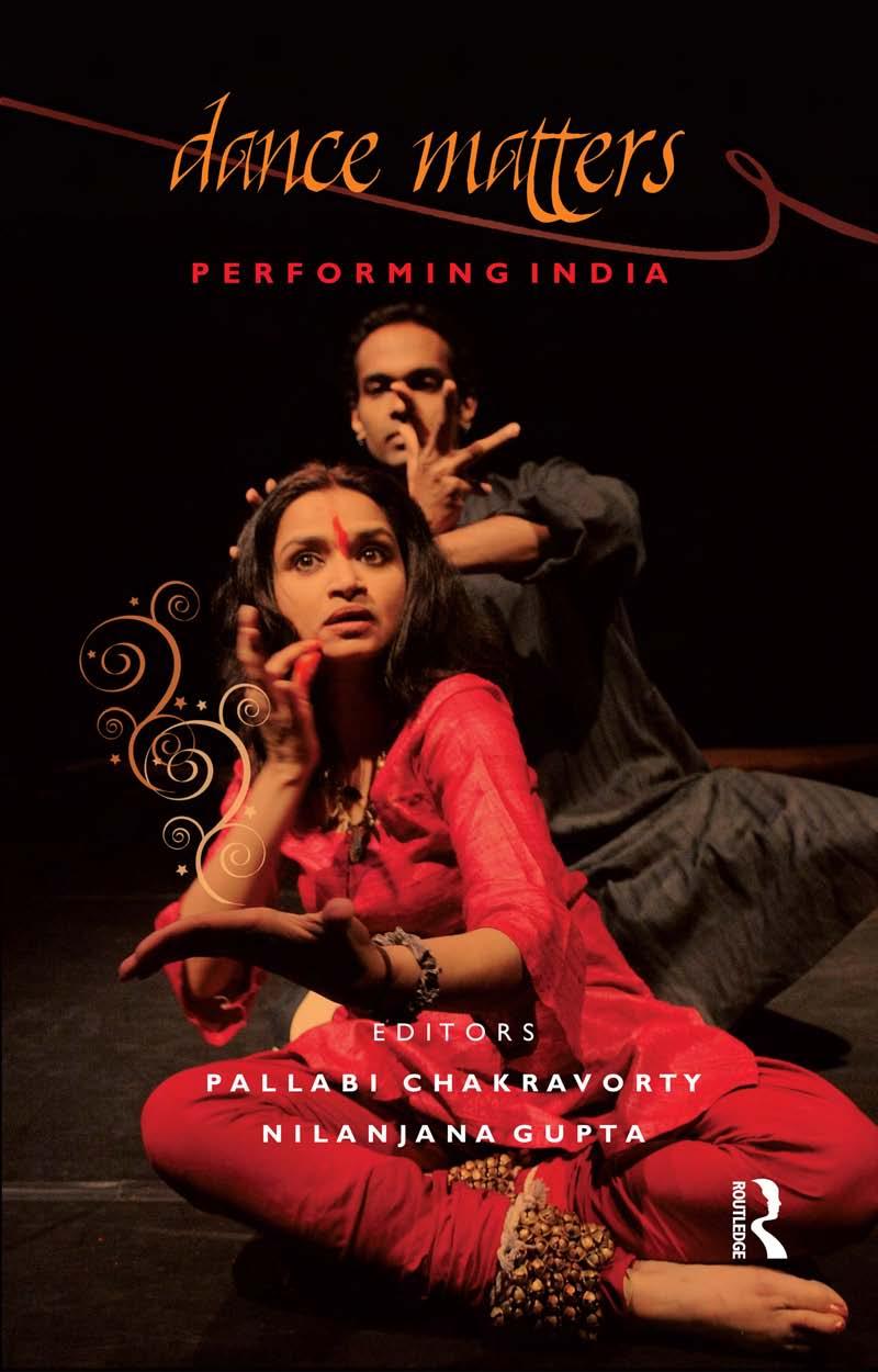 Dance Matters: Performing India on Local and Global Stages by Pallabi Chakravorty (editor) Nilanjana Gupta (editor)