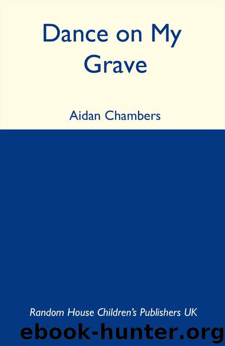 Dance On My Grave by Aidan Chambers