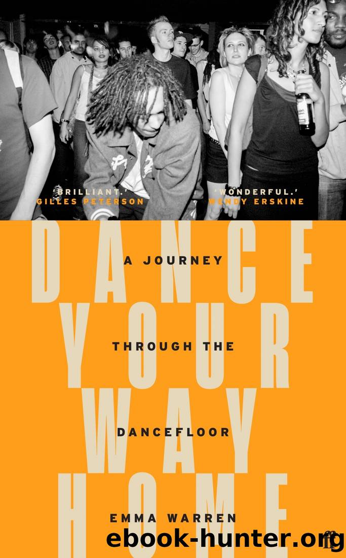 Dance Your Way Home: A Journey Through the Dancefloor by Emma Warren