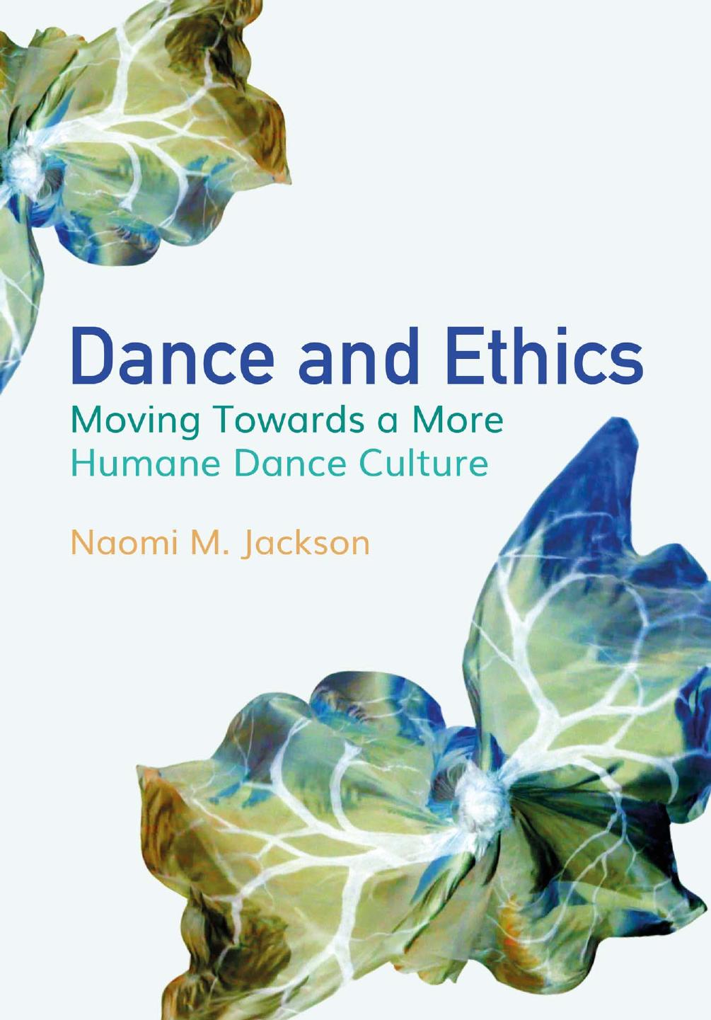 Dance and Ethics: Moving Towards a More Humane Dance Culture by Naomi M. Jackson