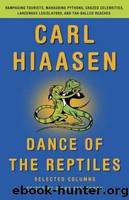 Dance of the Reptiles: Rampaging Tourists, Marauding Pythons, Larcenous Legislators, Crazed Celebrities, and Tar-Balled Beaches: Selected Columns by Hiaasen Carl