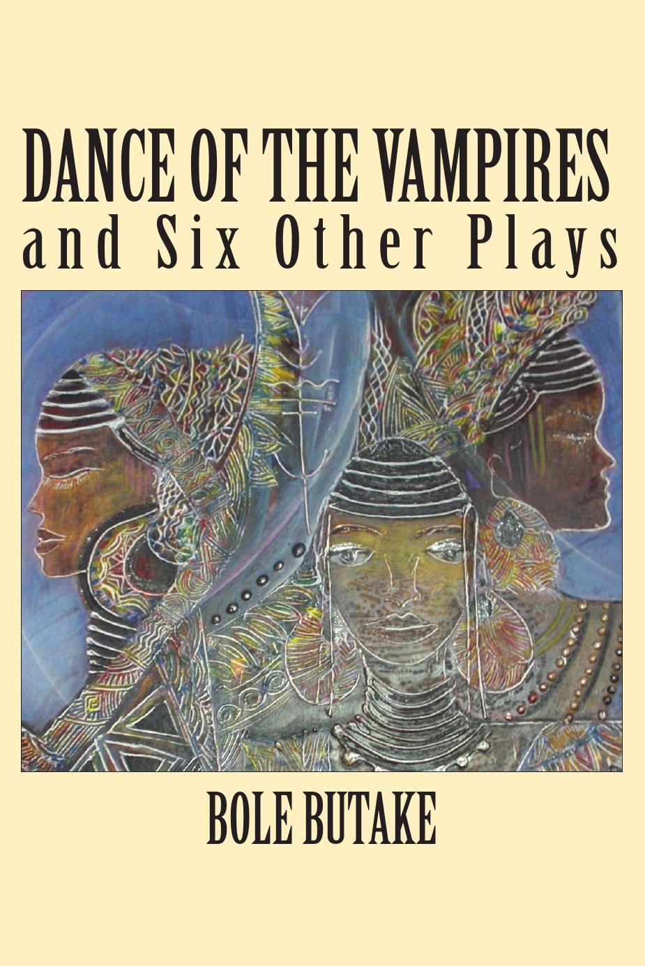 Dance of the Vampires and Six Other Plays by Bole Butake