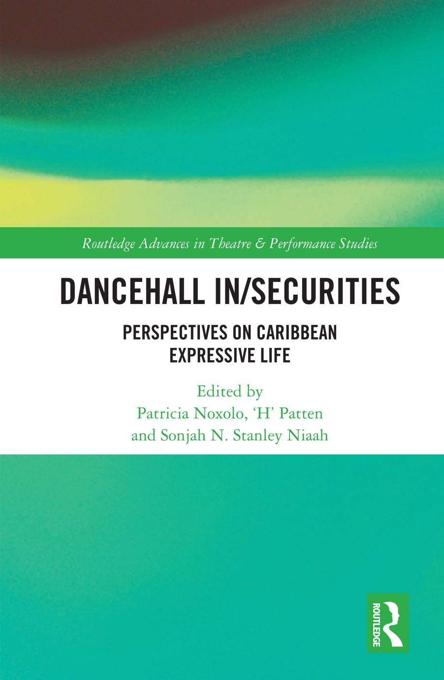 Dancehall In/Securities: Perspectives on Caribbean Expressive Life by Patricia Noxolo (editor) 'H' Patten (editor) Sonjah Stanley Niaah (editor)