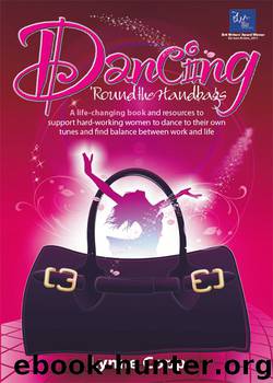 Dancing ’Round the Handbags: A Life-Changing Book and Resources to Support Hard-Working Women to Dance to Their Own Tunes and Find Balance Between Work and Life by Lynne Copp
