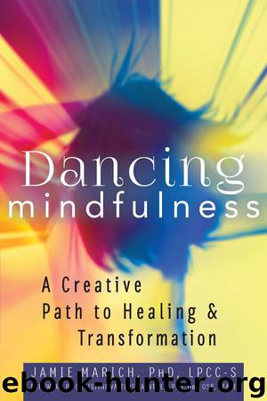 Dancing Mindfulness: A Creative Path to Healing and Transformation by Jamie Marich