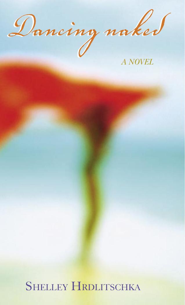 Dancing Naked for pdf.indd by Shelley Hrdlitschka