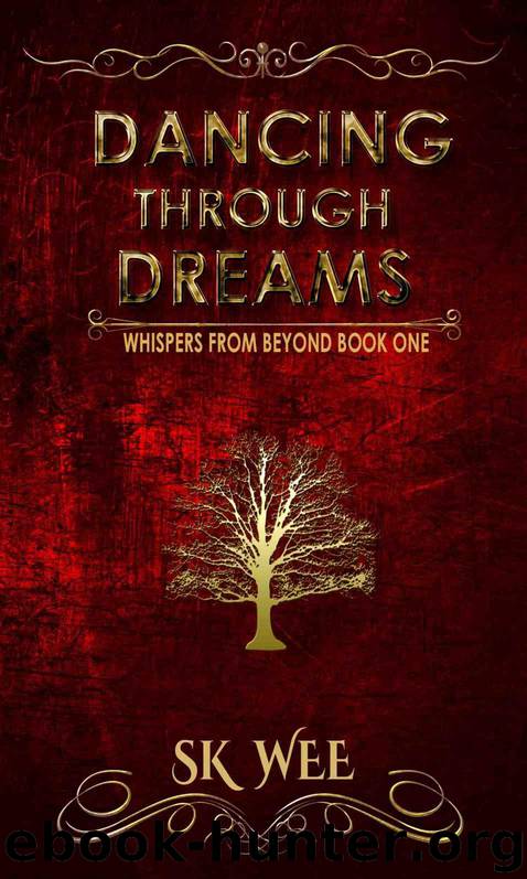 Dancing Through Dreams: Whispers From Beyond Book One by S K Wee