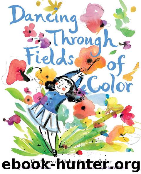 Dancing Through Fields of Color: The Story of Helen Frankenthaler by Elizabeth Brown & Aimée Sicuro