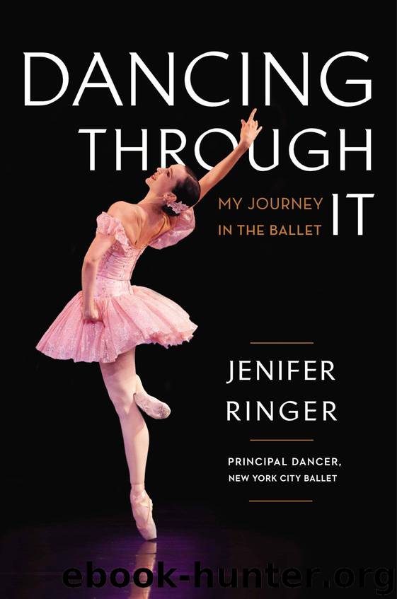 Dancing Through It: My Journey in the Ballet by Ringer Jenifer