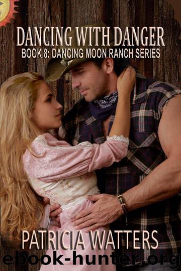 Dancing With Danger: Book 8: Dancing Moon Ranch Series by Patricia Watters
