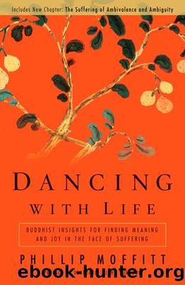 Dancing With Life: Buddhist Insights for Finding Meaning and Joy in the Face of Suffering by Phillip Moffitt