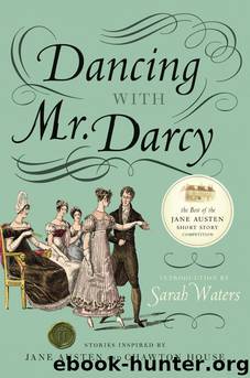 Dancing With Mr. Darcy: Stories Inspired by Jane Austen and Chawton House Library by Sarah Waters