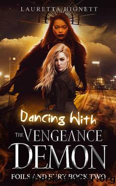 Dancing With The Vengeance Demon: A Fun Fast-Paced Urban Fantasy: Foils and Fury Book Two by Lauretta Hignett