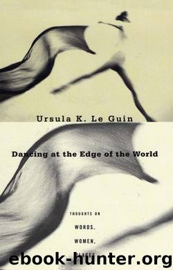 Dancing at the Edge of the World: Thoughts on Words, Women, Places by Le Guin Ursula K
