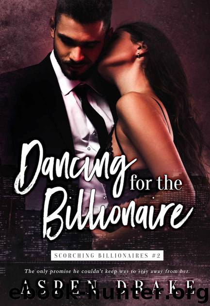Dancing for the Billionaire (Scorching Billionaires Book 2) by Aspen Drake