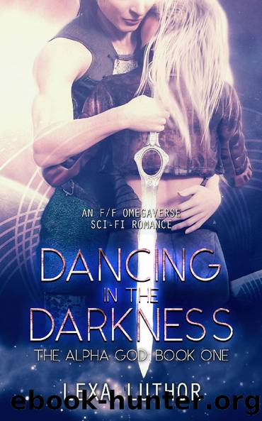 Dancing in the Darkness: An FF Omegaverse Sci-Fi Romance (The Alpha God Book 1) Anthology by Lexa Luthor & Luthor Lexa
