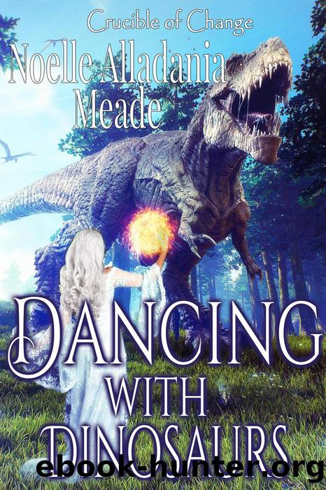 Dancing with Dinosaurs (Crucible of Change, #5) by Noelle Alladania Meade