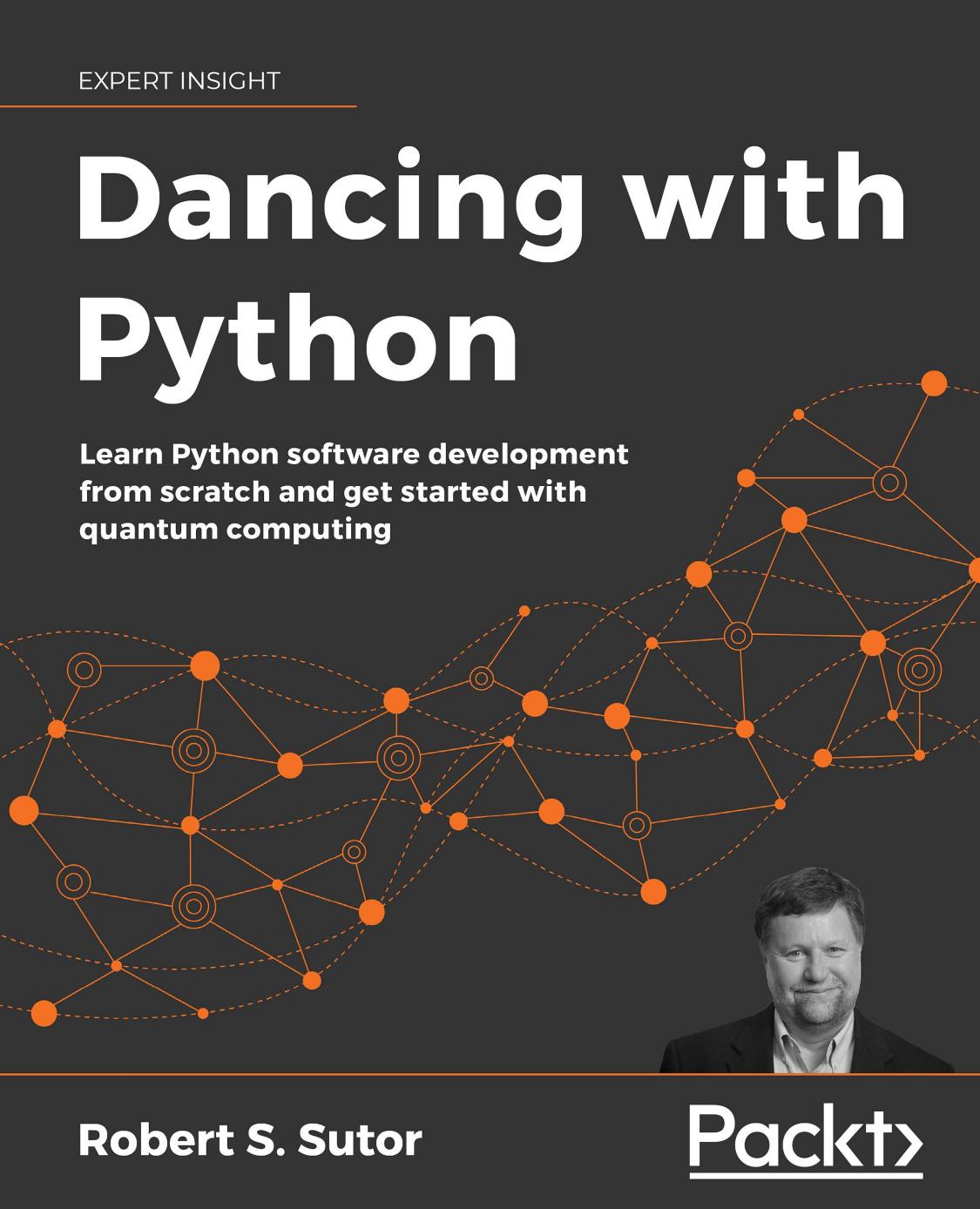 Dancing with Python: Learn Python software development from scratch and get started with quantum computing by Robert S. Sutor