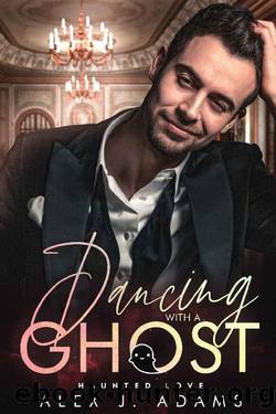 Dancing with a Ghost: An MM Paranormal Romance by Alex J. Adams