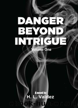 Danger Beyond Intrigue: Volume One by H.L. Valdez