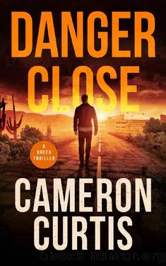 Danger Close (A Breed Thriller Book 1) by Cameron Curtis