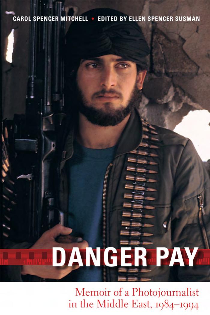 Danger Pay: Memoir of a Photojournalist in the Middle East, 1984-1994 (Focus on American History) by Carol Spencer Mitchell
