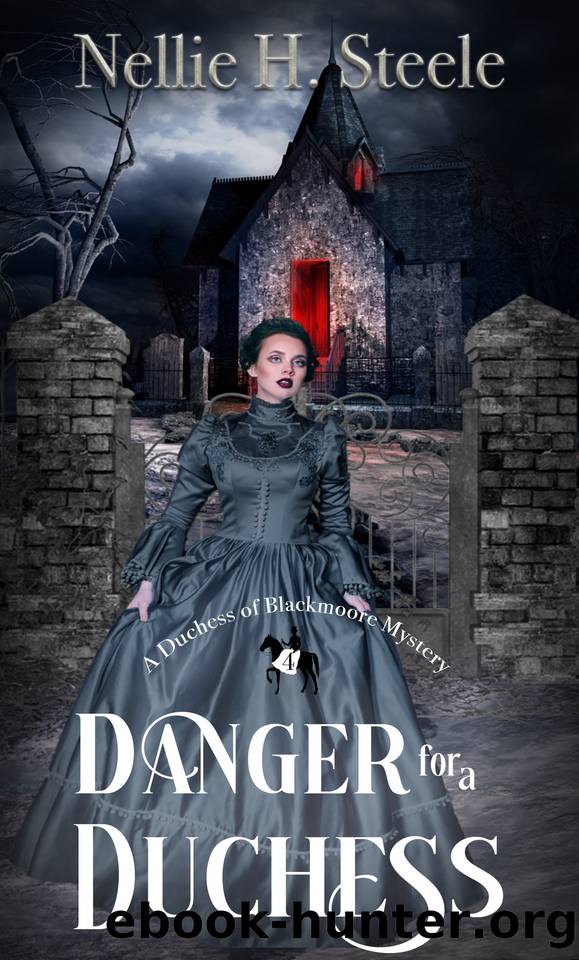 Danger for a Duchess: A Duchess of Blackmoore Mystery (Duchess of Blackmoore Mysteries Book 4) by Nellie H. Steele