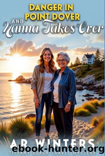 Danger in Point Dover and Nanna Takes Over: A Cozy Tiffany Black Travel Mystery (Tiffany Black Travel Mysteries Book 21) by A.R. Winters