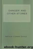 Danger! and Other Stories by Sir Arthur Conan Doyle