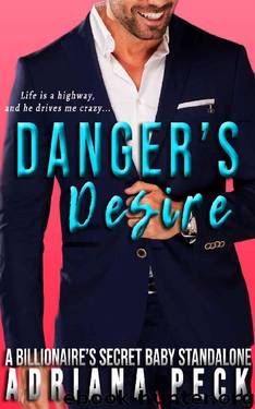 Danger's Desire: A Billionaire's Secret Baby Standalone by Adriana Peck