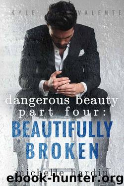 Dangerous Beauty: Part Four: Beautifully Broken by Michelle Hardin
