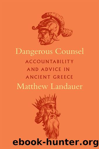 Dangerous Counsel: Accountability and Advice in Ancient Greece by Matthew Landauer;