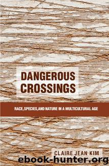 Dangerous Crossings: Race, Species, and Nature in a Multiultural Age by Claire Jean Kim