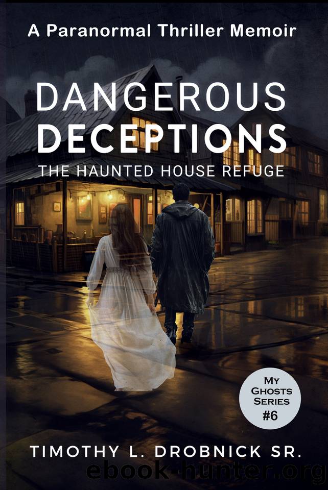 Dangerous Deceptions: The Haunted House Refuge (My Ghosts Book 6) by Timothy L. Drobnick Sr