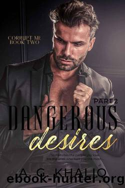 Dangerous Desires Part 2: A Mafia Romance (Corrupt Me) by A. G. Khaliq