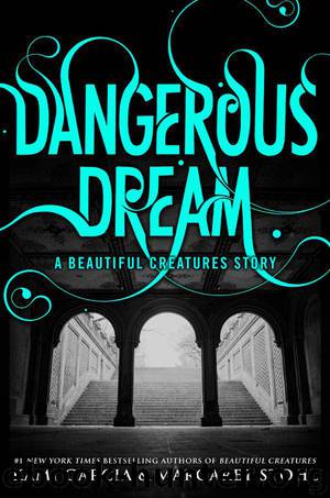 Dangerous Dream: A Beautiful Creatures Story by Kami Garcia & Margaret Stohl
