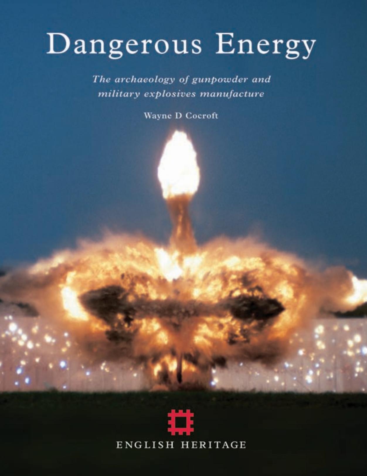 Dangerous Energy: The Archaeology of Gunpowder and Military Explosives Manufacture by Wayne D. Cocroft