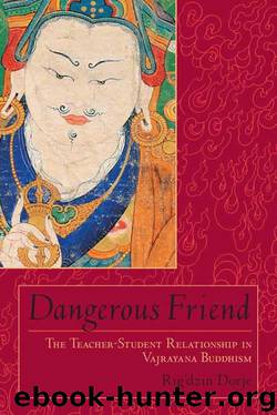 Dangerous Friend: The Teacher-Student Relationship in Vajrayana Buddhism by Rig'dzin Dorje