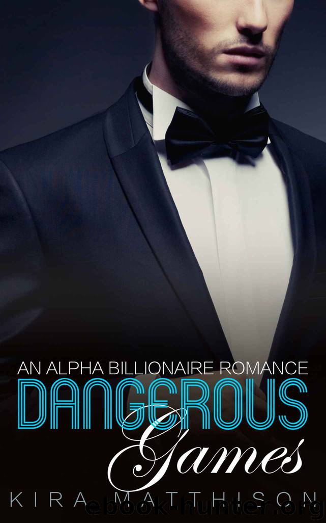 Dangerous Games: An Alpha Billionaire Romance (Dangerous Desires Book 7) by Kira Matthison