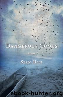 Dangerous Goods by Sean Hill