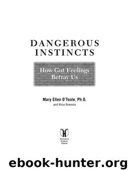 Dangerous Instincts: Use an FBI Profiler's Tactics to Avoid Unsafe Situations by Mary Ellen O'Toole Ph.D & Alisa Bowman