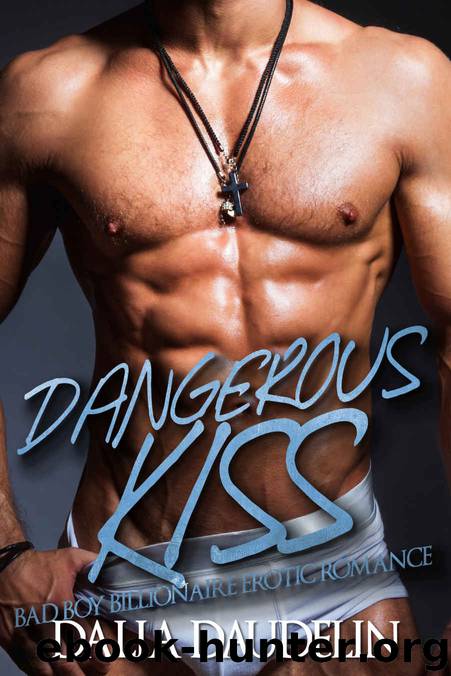 Dangerous Kiss (Bad Boy Billionaire Erotic Romance) by Dalia Daudelin