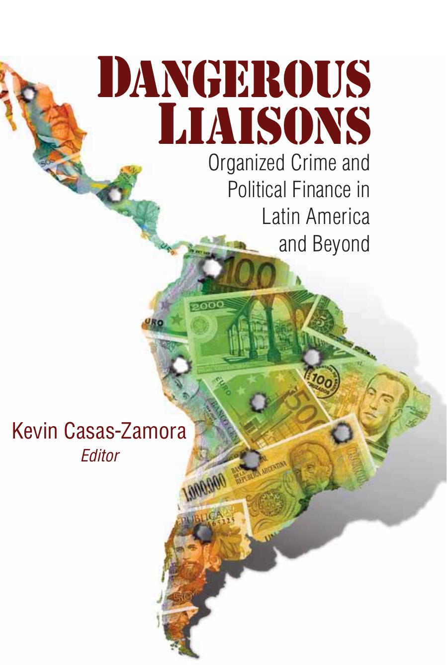 Dangerous Liaisons: Organized Crime and Political Finance in Latin America and Beyond by Kevin Casas-Zamora Editor