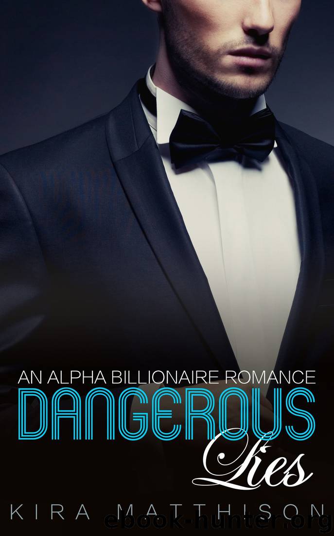 Dangerous Lies: An Alpha Billionaire Romance (Dangerous Desires Book 4) by Kira Matthison