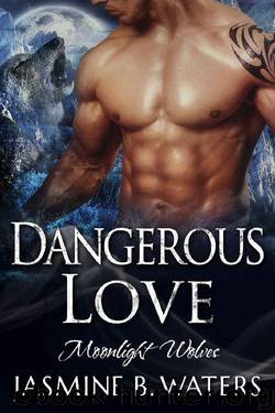 Dangerous Love (Moon Light Wolves Book 2) by Jasmine B. Waters